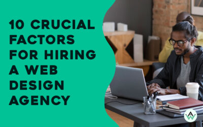 10 Crucial Factors to Consider Before Hiring a Web Design Agency